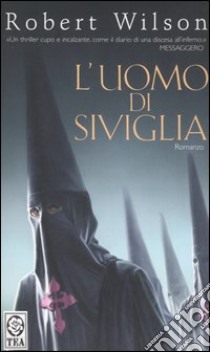 L'uomo di Siviglia libro di Wilson Robert