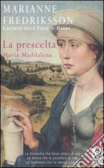 La prescelta. Maria Maddalena libro di Fredriksson Marianne