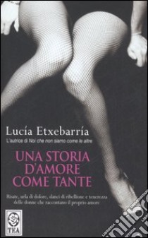 Una storia d'amore come tante libro di Etxebarría Lucía