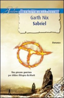 Sabriel. La saga di Abhorsen libro di Nix Garth