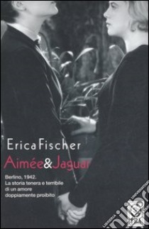 Aimée e Jaguar libro di Fischer Erica