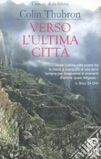 Verso l'ultima città libro di Thubron Colin