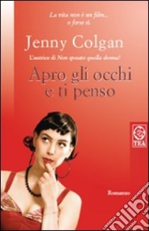 Apro gli occhi e ti penso libro di Colgan Jenny