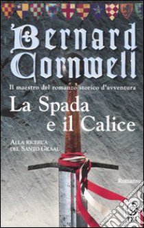 La spada e il calice libro di Cornwell Bernard