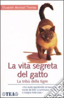 La vita segreta del gatto. La tribù della tigre libro di Marshall Thomas Elizabeth