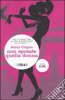 Non sposate quella donna! libro di Colgan Jenny