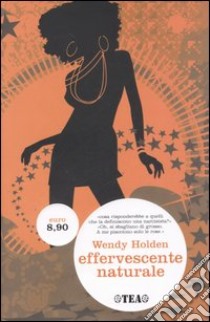 Effervescente naturale libro di Holden Wendy