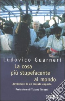 La cosa più stupefacente al mondo. Avventure di un malato esperto libro di Guarneri Ludovico