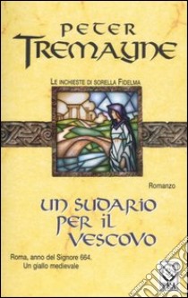 Un sudario per il vescovo. Le inchieste di sorella Fidelma libro di Tremayne Peter