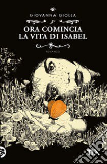 Ora comincia la vita di Isabel libro di Giolla Giovanna