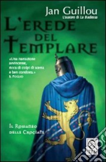 L'erede del templare. Il romanzo delle Crociate libro di Guillou Jan