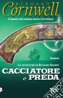 Cacciatore e preda libro di Cornwell Bernard