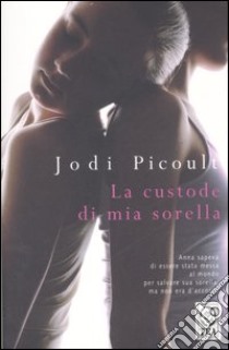 La custode di mia sorella libro di Picoult Jodi