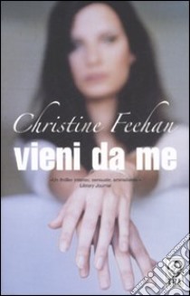 Vieni da me libro di Feehan Christine