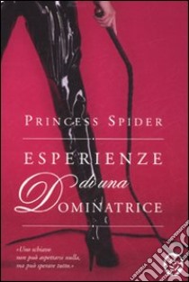 Esperienze di una dominatrice libro di Princess Spider