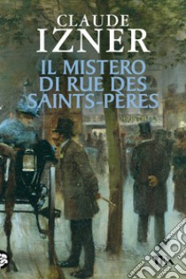 Il mistero di Rue des Saints-Pères libro di Izner Claude