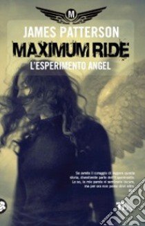 L'esperimento Angel. Maximum Ride libro di Patterson James