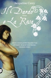 Il dardo e la rosa libro di Carey Jacqueline