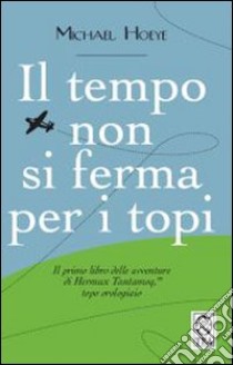 Il tempo non si ferma per i topi libro di Hoeye Michael