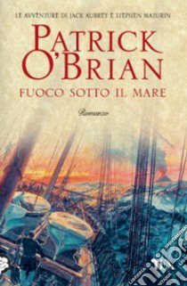 Fuoco sotto il mare libro di O'Brian Patrick