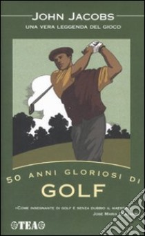 50 anni gloriosi di golf libro di Jacobs John