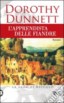 L'apprendista delle Fiandre. La saga di Niccolò libro di Dunnett Dorothy