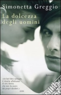 La dolcezza degli uomini libro di Greggio Simonetta