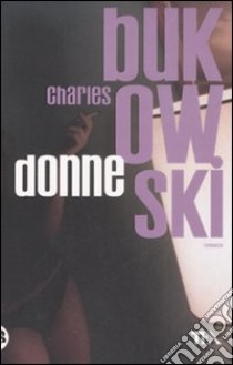 Donne libro di Bukowski Charles