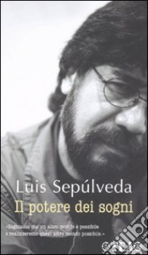 Il potere dei sogni libro di Sepúlveda Luis