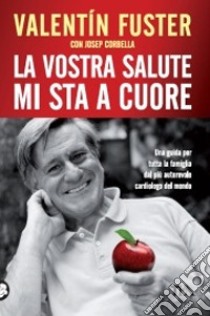 La vostra salute mi sta a cuore libro di Fuster Valentín; Corbella Josep