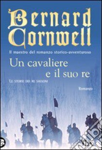 Un cavaliere e il suo re libro di Cornwell Bernard