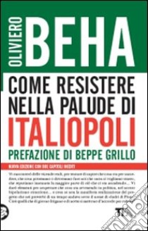 Come resistere nella palude di Italiopoli libro di Beha Oliviero