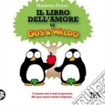 Il libro dell'amore di Gus & Waldo libro di Fenati Massimo