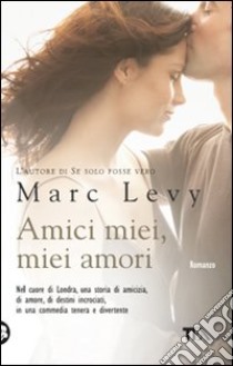 Amici miei, miei amori libro di Levy Marc