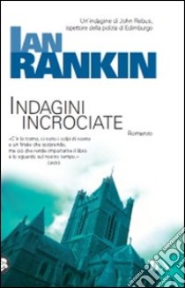 Indagini incrociate. Un'indagine di John Rebus libro di Rankin Ian