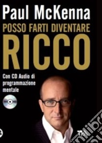 Posso farti diventare ricco. Con CD Audio libro di McKenna Paul