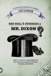 Che cosa è successo a Mr. Dixon? Le storie del Bibliobus di Tundrum libro di Sansom Ian