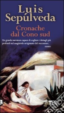 Cronache dal Cono sud libro di Sepúlveda Luis