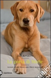 La porta di Merle. Lezioni da un cane libero pensatore libro di Kerasote Ted