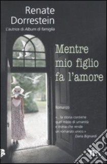 Mentre mio figlio fa l'amore libro di Dorrestein Renate