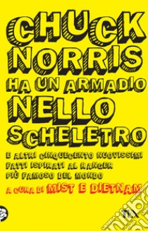 Chuck Norris ha un armadio nello scheletro e altri cinquecento nuovissimi fatti ispirati al ranger più famoso del mondo libro di Mist & Dietnam (cur.)