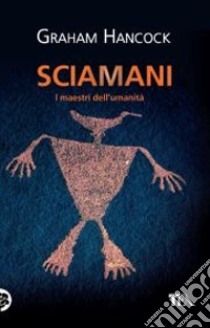 Sciamani. I maestri dell'umanità libro di Hancock Graham