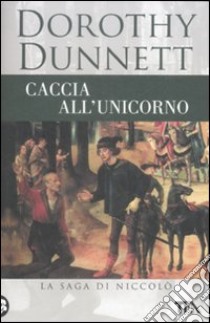 Caccia all'unicorno. La saga di Niccolò libro di Dunnett Dorothy