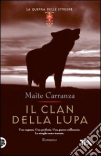 Il Clan della lupa. La guerra delle streghe libro di Carranza Maite