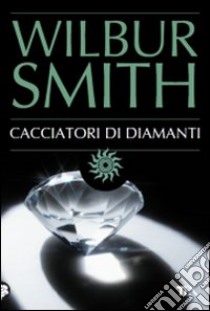 Cacciatori di diamanti libro di Smith Wilbur