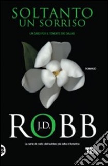 Soltanto un sorriso libro di Robb J. D.