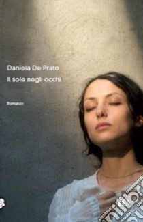 Il Sole negli occhi libro di De Prato Daniela