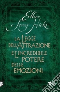 La Legge dell'attrazione e l'incredibile potere delle emozioni libro di Hicks Esther; Hicks Jerry