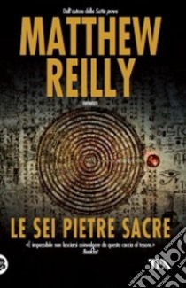 Le Sei pietre sacre libro di Reilly Matthew