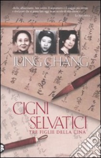 Cigni selvatici. Tre figlie della Cina libro di Chang Jung